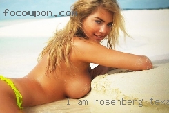 I am in Rosenberg, Texas flirty, playful, and curious.